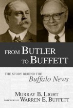 From Butler to Buffett: The Story Behind the Buffalo News - Murray B. Light, Warren Buffett