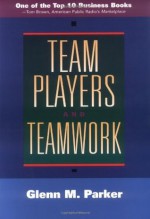 Team Players and Teamwork: The New Competitive Business Strategy - Glenn M. Parker