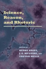 Science Reason Rhetoric - Henry Krips, J.E. McGuire, Trevor Melia