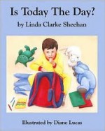 Is Today the Day? - Linda Clarke Sheehan, Diane Lucas