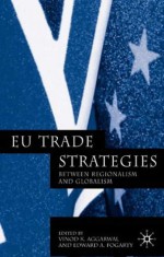 Eu Trade Strategies: Regionalism and Globalism - Vinod K. Aggarwal, Edward Fogarty