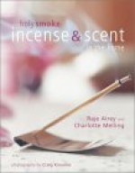 Holy Smoke: Using Incense and Scent in the Home - Raje Airey