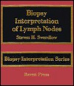 Biopsy Interpretation of Lymph Nodes - Steven H. Swerdlow