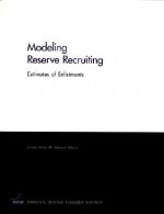 Modeling Reserve Recruiting: Estimates of Enlistments - Jeremy Arkes, M. Kilburn