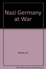 Nazi Germany at War - Martin Kitchen