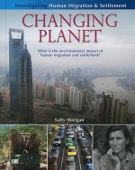 Changing Planet: What Is the Environmental Impact of Human Migration and Settlement? - Sally Morgan, Mark Sachner, Lynn Peppas