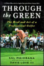 Through the Green: The Mind and Art of a Professional Golfer - Sal Maiorana