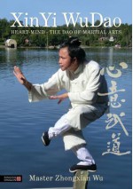 Xinyi Wudao: Heart-Mind - The DAO of Martial Arts - Zhongxian Wu, Master Zhongxian Wu