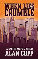 When Lies Crumble (A Carter Mays Mystery Book 1) - Alan Cupp