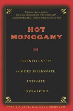 Hot Monogamy: Essential Steps to More Passionate, Intimate Lovemaking - Dr Patricia Love, Jo Robinson