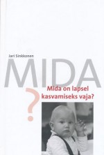 Mida on lapsel kasvamiseks vaja - Jari Sinkkonen, Toomas Tallo