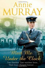 Meet Me Under the Clock by Murray, Annie (2014) Paperback - Annie Murray