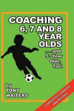 Coaching 6, 7 & 8 Year Olds - Tony Waiters