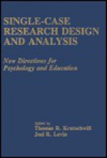 Single Case Research Design And Analysis: New Directions For Psychology And Education - Thomas R. Kratochwill, Joel R. Levin