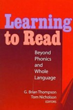 Learning to Read: Beyond Phonics and Whole Language (Language and Literacy Series (Teachers College Pr)) - Tom Nicholson