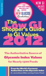 The Low GI Shopper's Guide to GI Values 2012: The Authoritative Source of Glycemic Index Values for Nearly 1,200 Foods - Jennie Brand-Miller, Kaye Foster-Powell