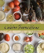 Le Cordon Bleu Cuisine Foundations: Classic Recipes - The Chefs of Le Cordon Bleu