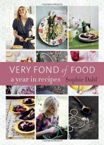 Very Fond of Food: A Year in Recipes - Sophie Dahl