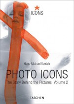 Photo Icons. The Story Behind the Pictures. Volume 2 (1928-1991) - Hans-Michael Koetzle