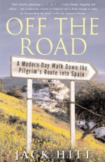 Off the Road: A Modern-Day Walk Down the Pilgrim's Route into Spain - Jack Hitt