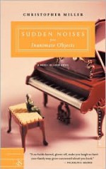 Sudden Noises from Inanimate Objects: A Novel in Liner Notes - Christopher Miller