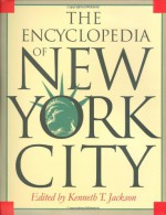 The Encyclopedia of New York City - Kenneth T. Jackson, New York Historical Society