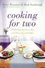 Cooking for Two: 120 Recipes for Every Day and Those Special Nights - Bruce Weinstein, Mark Scarbrough