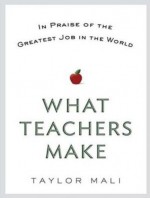 What Teachers Make: In Praise of the Greatest Job in the World - Taylor Mali, Adam Verner