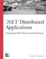 .Net Distributed Applications: Integrating Web Services and Remoting - Matthew MacDonald