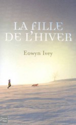 La Fille de l'hiver - Eowyn Ivey, Isabelle Chapman