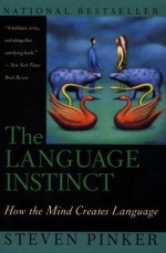 The Language Instinct: How the Mind Creates Language - Steven Pinker