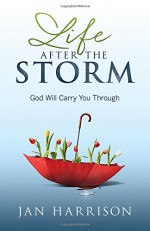 Life After the Storm: God Will Carry You Through - Jan Harrison