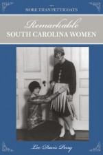 More than Petticoats: Remarkable South Carolina Women - Lee Davis Perry