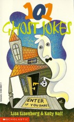 101 Ghost Jokes - Lisa Eisenberg, Katy Hall, Don Orehek, Robert DeMichiell