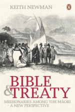 Bible & Treaty: Missionaries among the Māori - A new perspective - Keith Newman