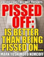 Pissed Off: Is Better Than Being Pissed On... (Pacific Coast Hellway Presents:) - Mark Yoshimoto Nemcoff