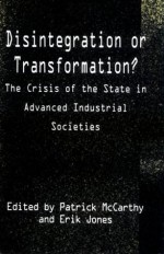 Disintegration or Transformation?: The Crisis of the State in Advanced Industrial Societies - Erik Jones