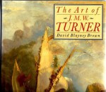 The Art of J.M.W. Turner - David Blayney Brown