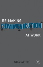 Re-Making Communication at Work - Jesse Sostrin