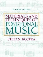 Materials and Techniques of Post-Tonal Music (4th Edition) - Stefan Kostka