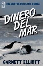 Dinero Del Mar The Drifter Detective Book 5 - Garnett Elliott