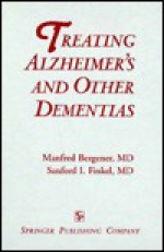 Treating Alzheimer's and Other Dementias - Manfred Bergener