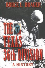 The Texas 36th Division: A History - Bruce L. Brager