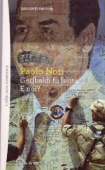 Garibaldi fu ferito - E noi? - Paolo Nori