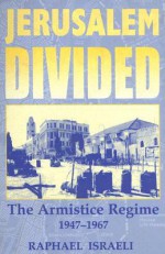 Jerusalem Divided: The Armistice Regime, 1947-1967 - Raphael Israeli