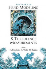 Advances in Fluid Modeling and Turbulence Measurements, Proceedings of the 8th International Symposium on Flow Modeling and Turbulence Measurements (F - Hisashi Ninokata, Akira Wada