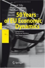 50 Years of EU Economic Dynamics: Integration, Financial Markets and Innovations - Richard Tilly, Paul J.J. Welfens, Michael Heise