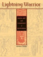 Lightning Warrior: Maya Art and Kingship at Quirigua - Matthew G. Looper