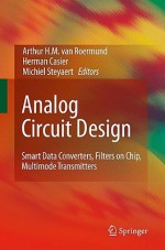 Analog Circuit Design: Smart Data Converters, Filters on Chip, Multimode Transmitters - Arthur H.M. van Roermund, Herman Casier, Michiel Steyaert