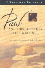 Paul and First-Century Letter Writing: Secretaries, Composition and Collection - E. Randolph Richards